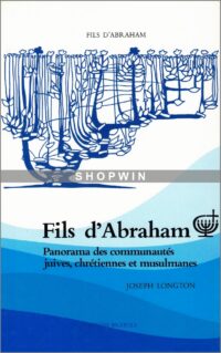 Fils d’Abraham: Panorama des communautés juives, chrétiennes et musulmanes