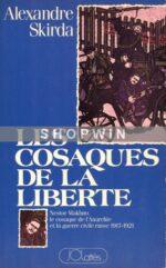 Les Cosaques de la liberté: Nestor Makhno, le cosaque de l’anarchie et la guerre civile russe, 1917-1921