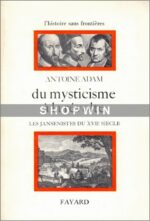 Du mysticisme à la révolte: Les Jansénistes du XVIIe siècle