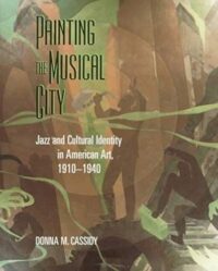 Painting the Musical City: Jazz and Cultural Identity in American Art, 1910-1940