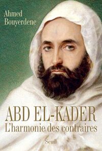 Abd el-Kader: L’harmonie des contraires