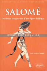 Salomé: Destinées d’une princesse biblique