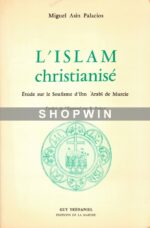 L’Islam christianisé: Etude sur le soufisme d’Ibn ‘Arabî de Murcie