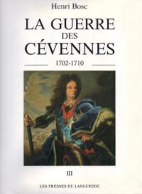La Guerre des Cévennes 1702-1710 (Tome III)