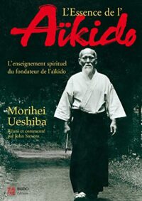 L’Essence de l’aïkido: L’enseignement spirituel du fondateur de l’aïkido