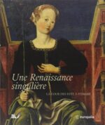 Une Renaissance singulière: La Cour des Este à Ferrare