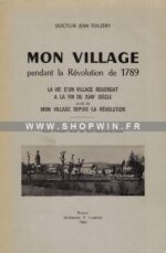 Mon Village pendant la Révolution de 1789: La vie d’un village rouergat à la fin du XVIIIe siècle suivie de Mon Village depuis la Révolution