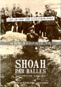 Shoah par balles: L’Histoire oubliée