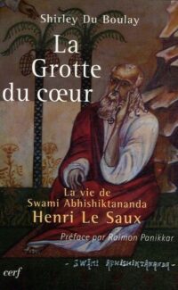 La Grotte du cœur: La vie de Swami Abhishiktananda (Henri Le Saux)