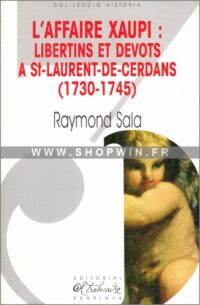 L’Affaire Xaupi: Libertins et dévots à Saint-Laurent-de-Cerdans (1730-1745)
