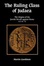 The Ruling Class of Judaea: The Origins of the Jewish Revolt against Rome A.D. 66-70