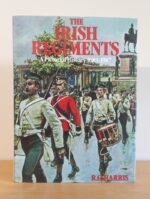 The Irish Regiments: A Pictorial History 1683-1987