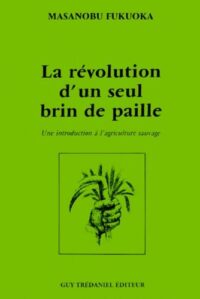 La Révolution d’un seul brin de paille: Une Introduction à l’agriculture sauvage