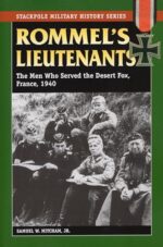 Rommel’s Lieutenants: The Men Who Served the Desert Fox, France, 1940