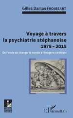 Voyage à travers la psychiatrie stéphanoise 1975-2015: De l’envie de changer le monde à l’imagerie cérébrale