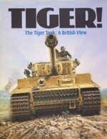 Tiger! The Tiger Tank: A British View