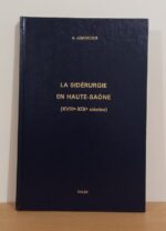 L’Industrie sidérurgique en Haute-Saône aux XVIIIe et XIXe siècles