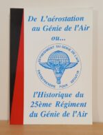 De l'aérostation au Génie de l'Air ou l'Historique du 25e Régiment du Génie de l'Air